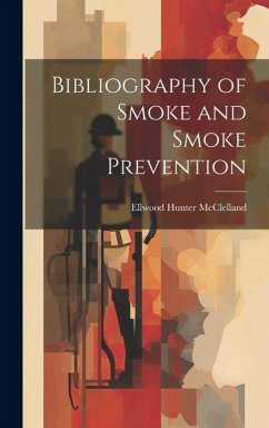 Bibliography of Smoke and Smoke Prevention - McClelland, Ellwood Hunter