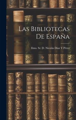 Las Bibliotecas de España - D. Nicolás Díaz Y. Pérez, Ilmo