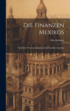 Cover Die Finanzen Mexikos: Nach den Neusten Amtlichen und Sonstigen Quellen