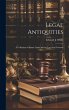 Legal Antiquities: A Collection of... - Bild 1