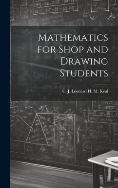 Mathematics for Shop and Drawing Students - M. Keal, C. J. Leonard H.