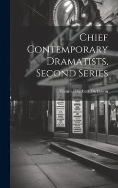 Chief Contemporary Dramatists, Second Series - Dickinson, Thomas Herbert
