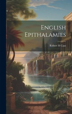 English Epithalamies - Case, Robert H.