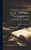 Uncle Lisha's Shop. Life in a Corner of Yankeeland