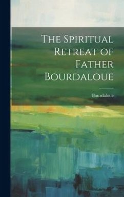 The Spiritual Retreat of Father Bourdaloue - Bourdaloue