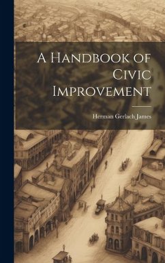 A Handbook of Civic Improvement - James, Herman Gerlach
