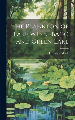 The Plankton of Lake Winnebago and Green Lake - Marsh, C. Dwight