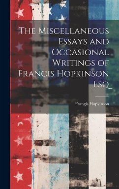 The Miscellaneous Essays and Occasional Writings of Francis Hopkinson Esq - Hopkinson, Frangis