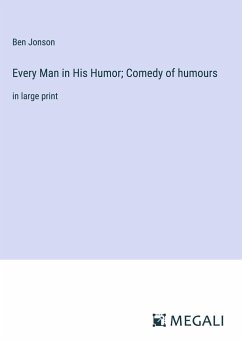 Every Man in His Humor; Comedy of humours - Jonson, Ben