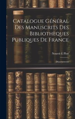 Catalogue Général des Manuscrits des Bibliothèques Publiques de France: Départements - Plon, Nourrit E.