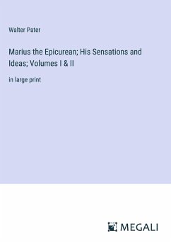 Marius the Epicurean; His Sensations and Ideas; Volumes I & II - Pater, Walter