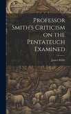 Professor Smith's Criticism on the Pentateuch Examined