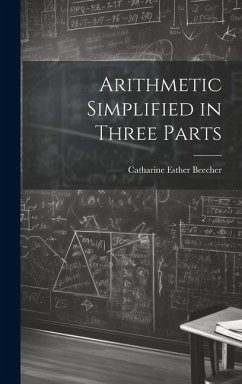 Arithmetic Simplified in Three Parts - Beecher, Catharine Esther