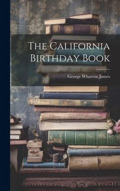 The California Birthday Book - James, George Wharton