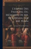 L'empire Des Passions, Ou, Mémoires De Mr. De Gersan, Par Mr. Perin