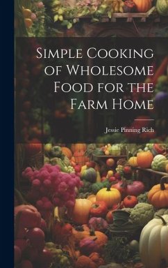 Simple Cooking of Wholesome Food for the Farm Home - Pinning, Rich Jessie