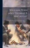 William Penn and Thomas B. Macaulay: Being Brief Observations on the Charges Made in Mr. Macaulay's