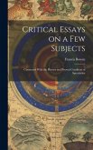 Critical Essays on a Few Subjects: Connected With the History and Present Condition of Speculative