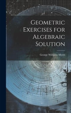 Geometric Exercises for Algebraic Solution - Myers, George Williams