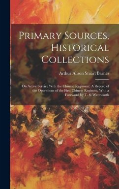 Primary Sources, Historical Collections: On Active Service With the Chinese Regiment: A Record of the Operations of the First Chinese Regimen, With a - Alison Stuart Barnes, Arthur