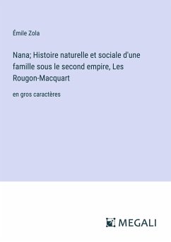 Nana; Histoire naturelle et sociale d'une famille sous le second empire, Les Rougon-Macquart - Zola, Émile