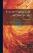 The Mysteries of Mormonism: A Full... - Bild 1