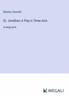 Dr. Jonathan; A Play in Three Acts - Churchill, Winston