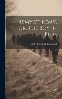 Remy St. Remy, or, The Boy in Blue - Longstreet, Abby Buchanan