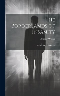 The Borderlands of Insanity: And Other Allied Papers - Wynter, Andrew