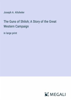 The Guns of Shiloh; A Story of the Great Western Campaign - Altsheler, Joseph A.