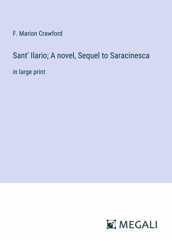 Sant' Ilario; A novel, Sequel to Saracinesca - Crawford, F. Marion