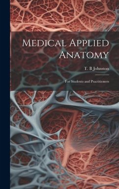 Medical Applied Anatomy: For Students and Practitioners - Johnston, T. B.