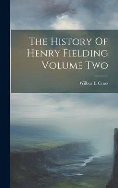 The History Of Henry Fielding Volume Two - Cross, Wilbur L.