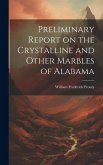 Preliminary Report on the Crystalline and Other Marbles of Alabama