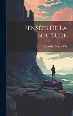 Pensées De La Solitude - Fils, Alexandre Dumas