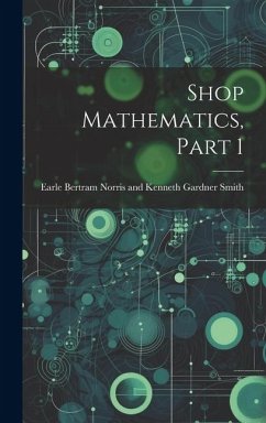Shop Mathematics, Part 1 - Bertram Norris and Kenneth Gardner Sm