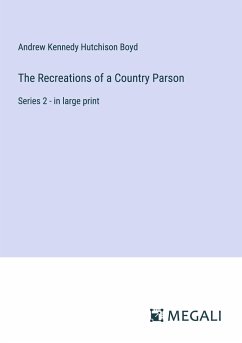 The Recreations of a Country Parson - Boyd, Andrew Kennedy Hutchison