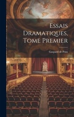 Essais Dramatiques, Tome Premier - Pons, Gaspard De