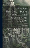 Noticia Histórica Sobre la Biblioteca de Buenos Aires (1810-1901)