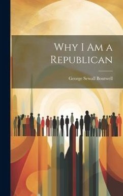 Why I Am a Republican - Boutwell, George Sewall