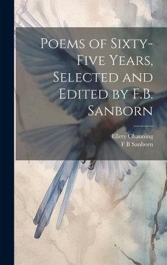Poems of Sixty-five Years, Selected and Edited by F.B. Sanborn - Sanborn, F. B.; Channing, Ellery