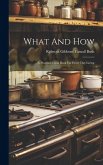 What And How: A Practical Cook Book For Every Day Living