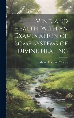 Mind and Health, With an Examination of Some Systems of Divine Healing - Weaver, Edward Ebenezer