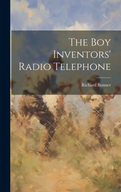 The Boy Inventors' Radio Telephone - Bonner, Richard
