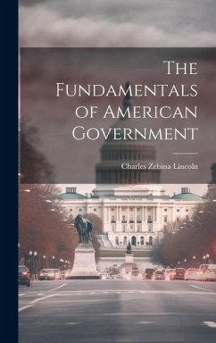 The Fundamentals of American Government - Lincoln, Charles Zebina