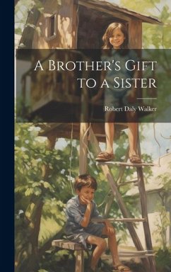 A Brother's Gift to a Sister - Walker, Robert Daly