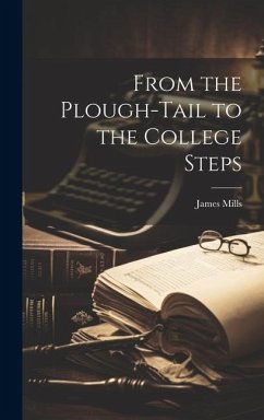 From the Plough-Tail to the College Steps - Mills, James
