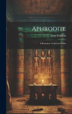 Aphrodite: A Romance of Ancient Hellas - Eckstein, Ernst