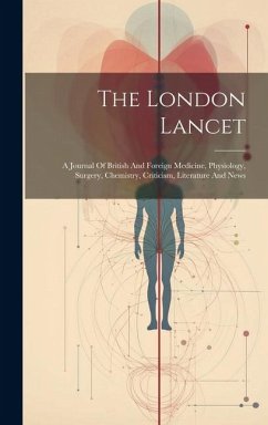 The London Lancet: A Journal Of British And Foreign Medicine, Physiology, Surgery, Chemistry, Criticism, Literature And News - Anonymous