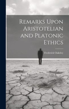Remarks Upon Aristotelian and Platonic Ethics - Oakeley, Frederick